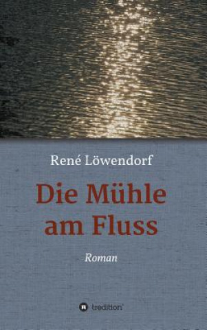 Könyv Muhle am Fluss René Löwendorf