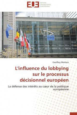 Könyv L'Influence Du Lobbying Sur Le Processus D cisionnel Europ en Geoffrey Morbois