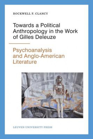 Kniha Towards a Political Anthropology in the Work of Gilles Deleuze Rockwell F. Clancy