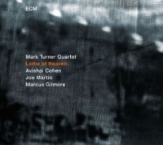 Аудио Mark Turner Quartet, Lathe Of Heaven, 1 Audio-CD ark Turner Quartet