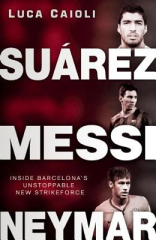 Book Suarez, Messi, Neymar Luca Caioli