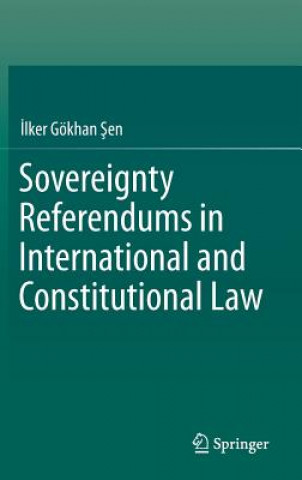 Libro Sovereignty Referendums in International and Constitutional Law Ilker Gökhan Sen