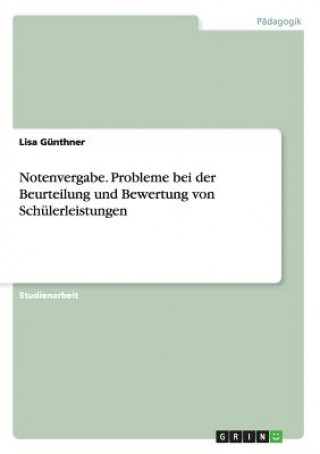 Kniha Notenvergabe. Probleme bei der Beurteilung und Bewertung von Schulerleistungen Lisa Günthner