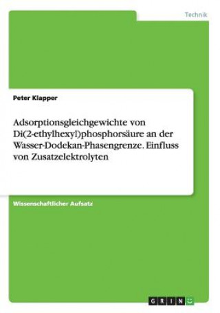 Książka Adsorptionsgleichgewichte von Di(2-ethylhexyl)phosphorsaure an der Wasser-Dodekan-Phasengrenze. Einfluss von Zusatzelektrolyten Peter Klapper