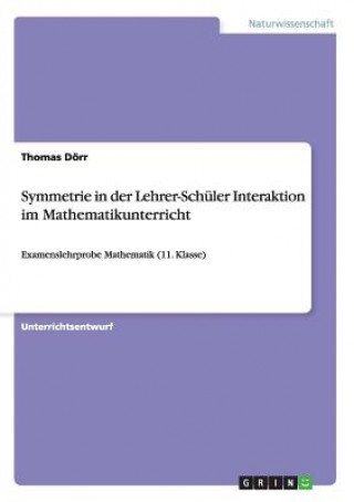 Buch Symmetrie in der Lehrer-Schuler Interaktion im Mathematikunterricht Thomas Dörr