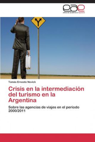 Kniha Crisis en la intermediacion del turismo en la Argentina Tomás Ernesto Novick
