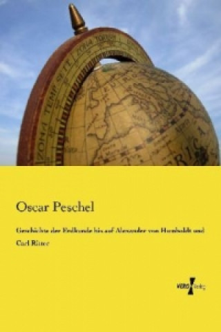 Könyv Geschichte der Erdkunde bis auf Alexander von Humboldt und Carl Ritter Oscar Peschel