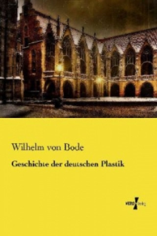 Knjiga Geschichte der deutschen Plastik Wilhelm von Bode