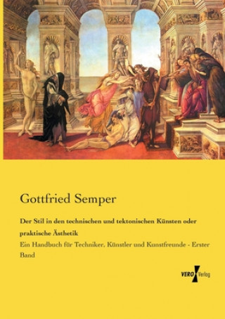 Kniha Stil in den technischen und tektonischen Kunsten oder praktische AEsthetik Gottfried Semper