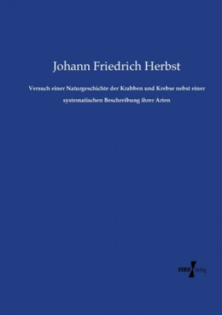 Libro Versuch einer Naturgeschichte der Krabben und Krebse nebst einer systematischen Beschreibung ihrer Arten Johann Friedrich Herbst