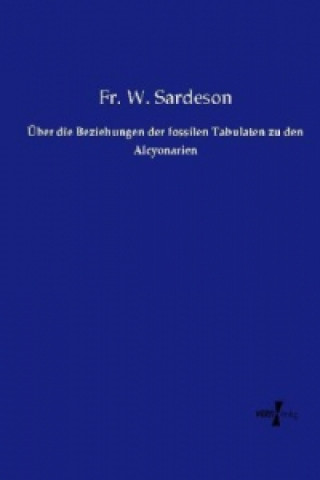 Carte Über die Beziehungen der fossilen Tabulaten zu den Alcyonarien Fr. W. Sardeson