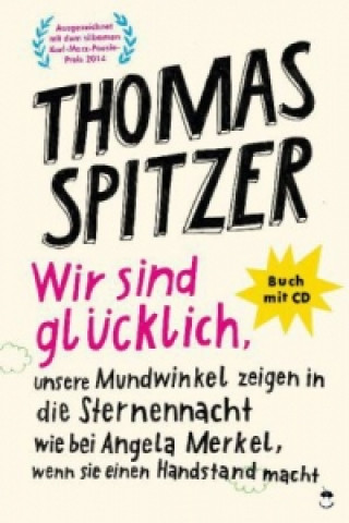 Carte Wir sind glücklich, unsere Mundwinkel zeigen in die Sternennacht wie bei Angela Merkel, wenn sie einen Handstand macht, m. 1 Audio-CD Thomas Spitzer