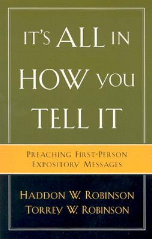 Könyv It`s All in How You Tell It - Preaching First-Person Expository Messages Haddon W. Robinson