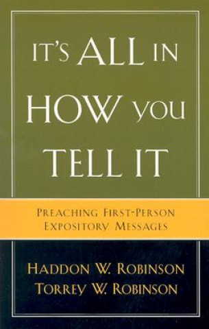 Βιβλίο It`s All in How You Tell It - Preaching First-Person Expository Messages Haddon W. Robinson