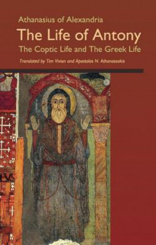 Könyv Life of Antony, The Coptic Life and The Greek Life Apostolos N. Athanassakis