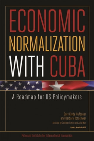 Book Economic Normalization with Cuba - A Roadmap for US Policymakers Gary Clyde Hufbauer