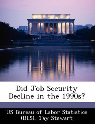 Kniha Did Job Security Decline in the 1990s? S Bureau of Labor Statistics (BLS)