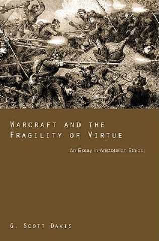 Kniha Warcraft and the Fragility of Virtue G Scott Davis