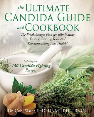 Carte Ultimate Candida Guide and Cookbook. the Phd Dnm(r) Slater