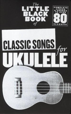 Carte Little Black Book of Classic Songs for Ukulele 