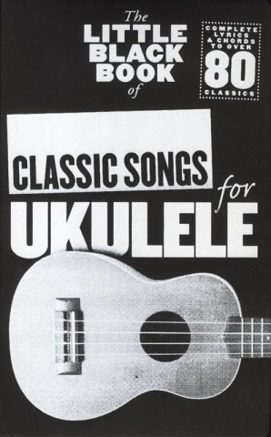 Kniha Little Black Book of Classic Songs for Ukulele 