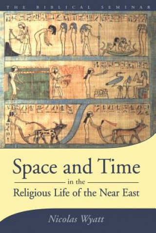 Könyv Space and Time in the Religious Life of the Near East Nicolas Wyatt