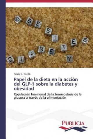 Kniha Papel de la dieta en la accion del GLP-1 sobre la diabetes y obesidad Pablo G. Prieto