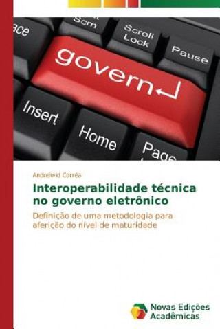 Kniha Interoperabilidade tecnica no governo eletronico Correa Andreiwid