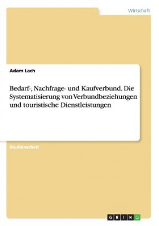 Kniha Bedarf-, Nachfrage- und Kaufverbund. Die Systematisierung von Verbundbeziehungen und touristische Dienstleistungen Adam Lach