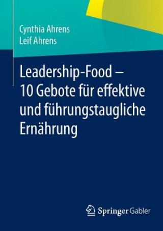 Kniha Leadership-Food - 10 Gebote fur effektive und fuhrungstaugliche Ernahrung Cynthia Ahrens