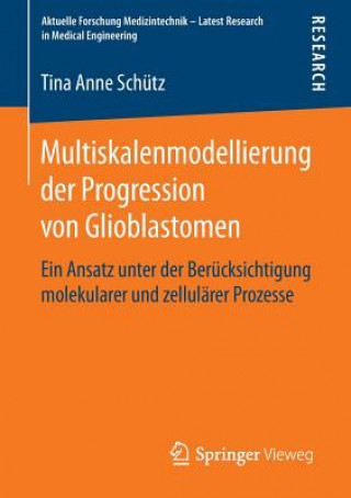 Knjiga Multiskalenmodellierung Der Progression Von Glioblastomen Tina A. Schütz