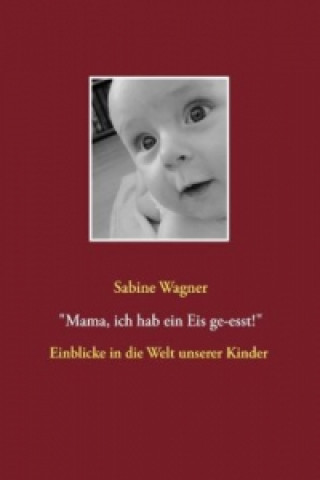 Könyv Mama, ich hab ein Eis ge-esst! Sabine Wagner