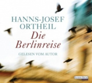 Hanganyagok Die Berlinreise, 6 Audio-CDs Hanns-Josef Ortheil