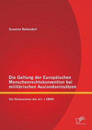Kniha Geltung der Europaischen Menschenrechtskonvention bei militarischen Auslandseinsatzen Susanne Bettendorf