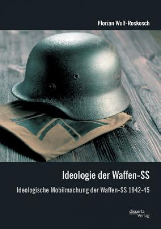 Kniha Ideologie der Waffen-SS Florian Wolf-Roskosch