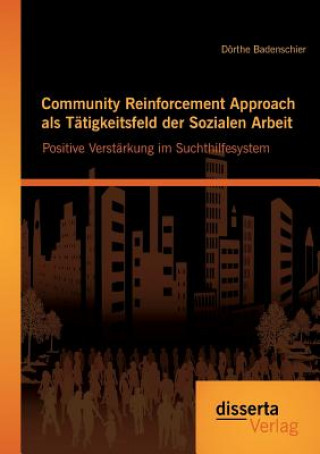 Könyv Community Reinforcement Approach als Tatigkeitsfeld der Sozialen Arbeit Dörthe Badenschier