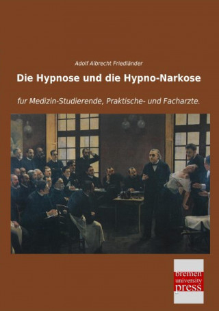 Kniha Die Hypnose und die Hypno-Narkose Adolf Albrecht Friedländer