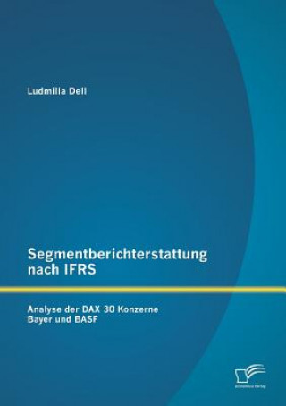 Carte Segmentberichterstattung nach IFRS. Analyse der DAX 30 Konzerne Bayer und BASF Ludmilla Dell