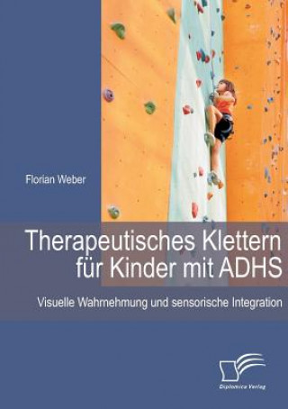 Könyv Therapeutisches Klettern fur Kinder mit ADHS Florian Weber