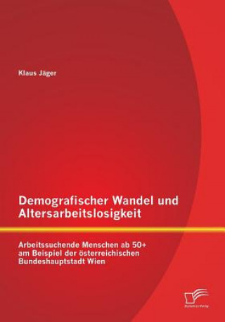 Könyv Demografischer Wandel und Altersarbeitslosigkeit Klaus Jager