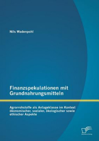 Könyv Finanzspekulationen mit Grundnahrungsmitteln Nils Wadenpohl