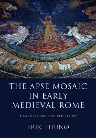 Könyv Apse Mosaic in Early Medieval Rome Erik Thuno