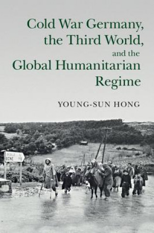 Carte Cold War Germany, the Third World, and the Global Humanitarian Regime Young-sun Hong