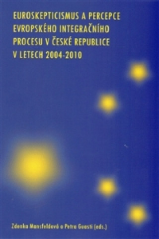 Kniha Euroskepticismus a percepce evropského integračního procesu v České republice Petra Guasti
