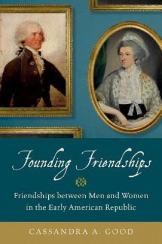 Kniha Founding Friendships Cassandra A. Good