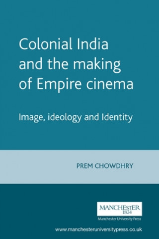 Book Colonial India and the Making of Empire Cinema Prem Chowdhry