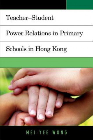 Книга Teacher-Student Power Relations in Primary Schools in Hong Kong Mei-Yee Wong