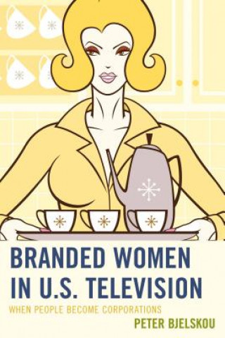 Knjiga Branded Women in U.S. Television Peter Bjelskou