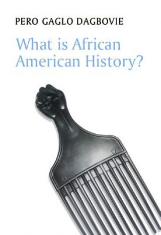 Carte What is African American History? Pero Gaglo Dagbovie