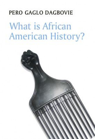 Könyv What is African American History? Pero Gaglo Dagbovie